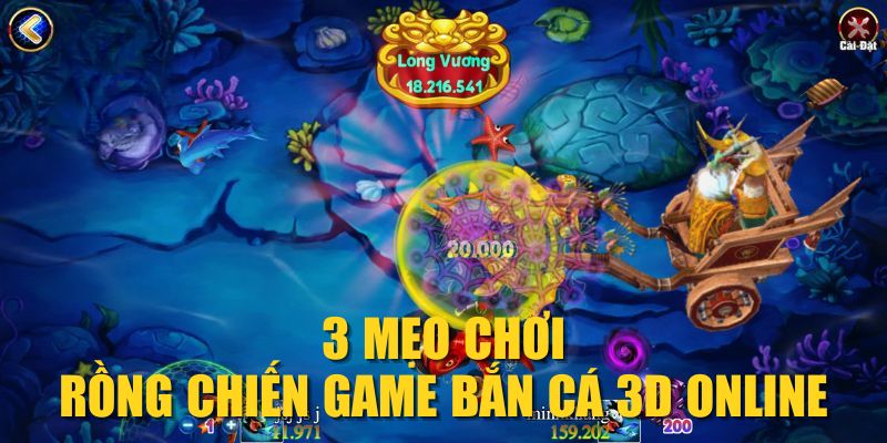 3 mẹo chơi Rồng Chiến game bắn cá 3D online