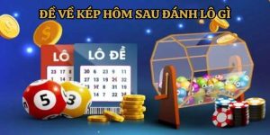 Đề Về Kép Hôm Sau Đánh Lô Gì Để Chắc Chắn Chiến Thắng