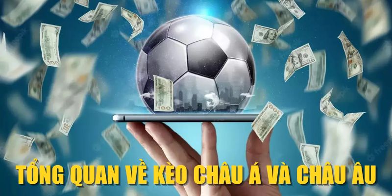 Tổng quan về kèo châu Á và châu Âu