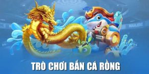 Trò Chơi Bắn Cá Rồng| Giải Trí Đã, Thưởng Siêu To 2025