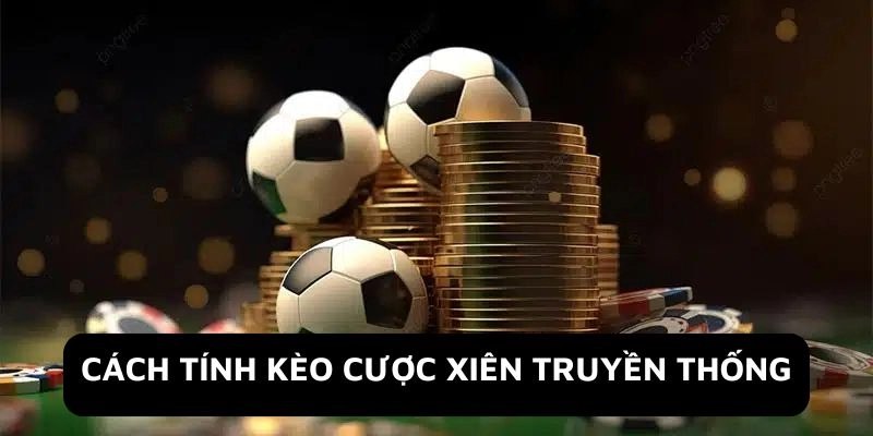 Cách tính kèo xiên tiền lời nhận về chuẩn