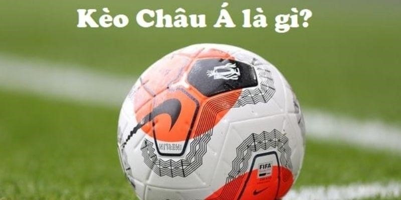 Đôi nét khái quát về cược bóng châu Á